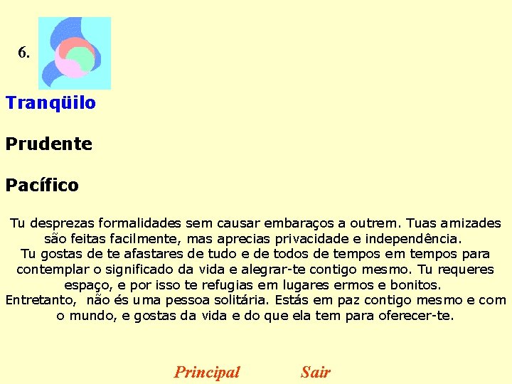 6. Tranqüilo Prudente Pacífico Tu desprezas formalidades sem causar embaraços a outrem. Tuas amizades