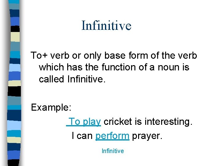 Infinitive To+ verb or only base form of the verb which has the function