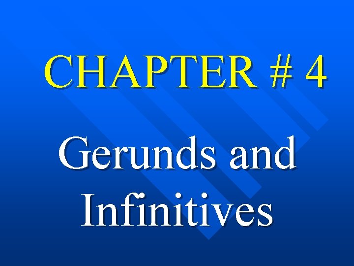CHAPTER # 4 Gerunds and Infinitives 