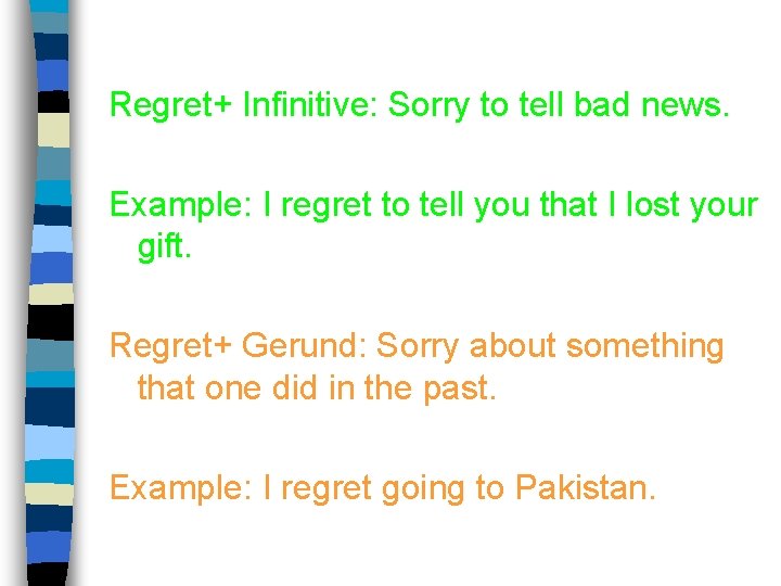 Regret+ Infinitive: Sorry to tell bad news. Example: I regret to tell you that