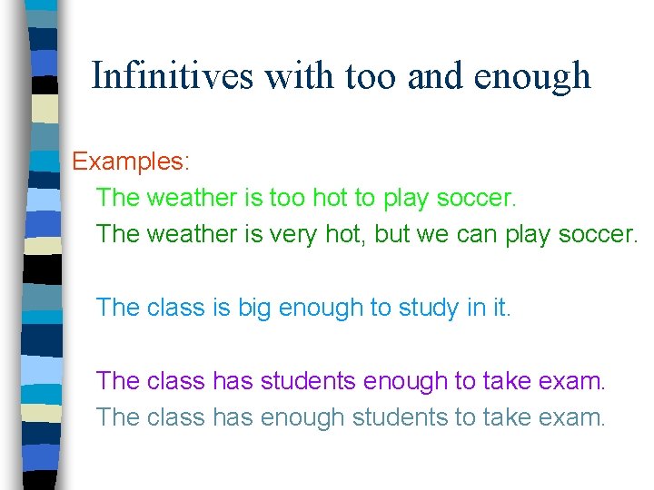 Infinitives with too and enough Examples: The weather is too hot to play soccer.