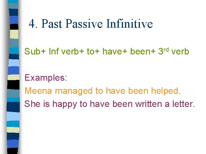 4. Past Passive Infinitive Sub+ Inf verb+ to+ have+ been+ 3 rd verb Examples: