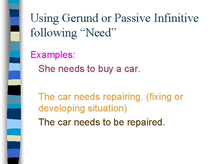 Using Gerund or Passive Infinitive following “Need” Examples: She needs to buy a car.