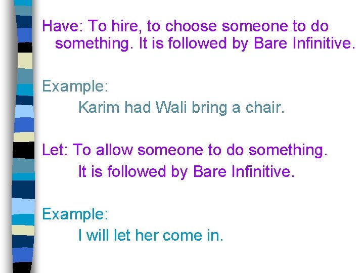 Have: To hire, to choose someone to do something. It is followed by Bare