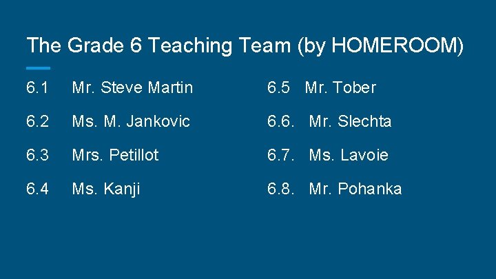 The Grade 6 Teaching Team (by HOMEROOM) 6. 1 Mr. Steve Martin 6. 5