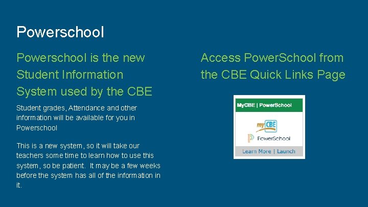 Powerschool is the new Student Information System used by the CBE Student grades, Attendance