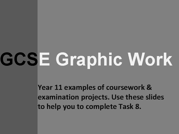 GCSE Graphic Work Year 11 examples of coursework & examination projects. Use these slides