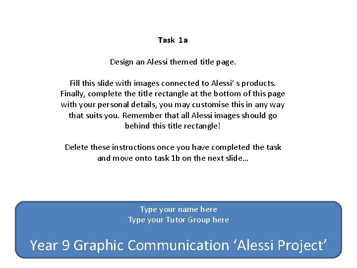 Task 1 a Design an Alessi themed title page. Fill this slide with images