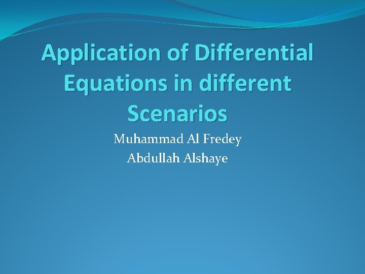 Application of Differential Equations in different Scenarios Muhammad Al Fredey Abdullah Alshaye 