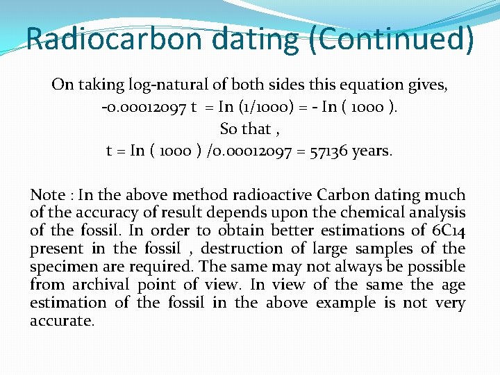 Radiocarbon dating (Continued) On taking log-natural of both sides this equation gives, -0. 00012097