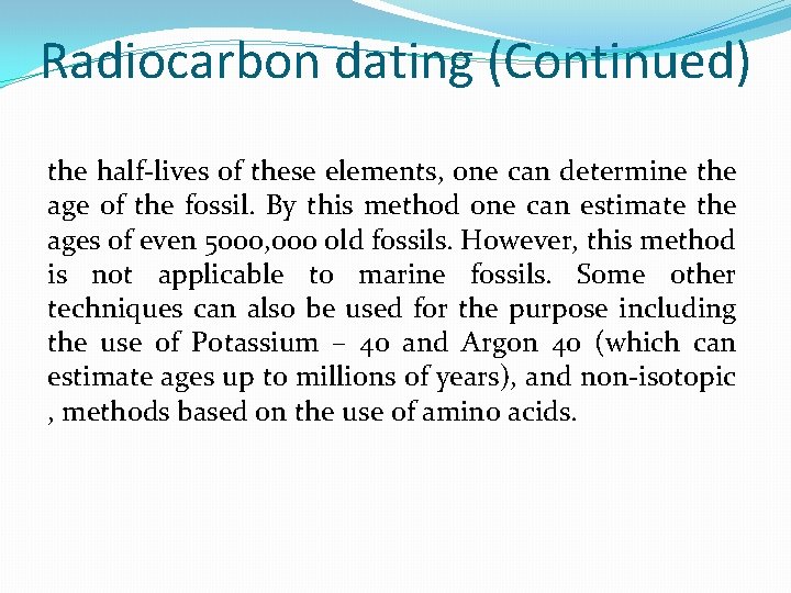 Radiocarbon dating (Continued) the half-lives of these elements, one can determine the age of