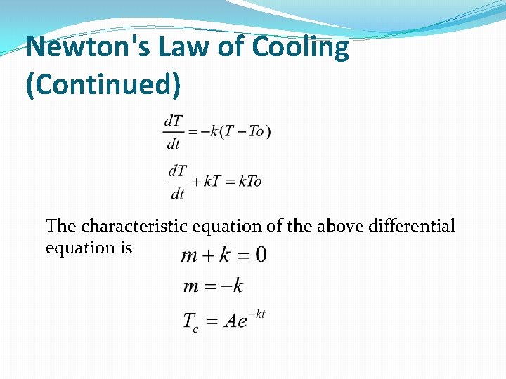 Newton's Law of Cooling (Continued) The characteristic equation of the above differential equation is