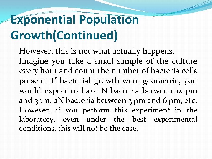 Exponential Population Growth(Continued) However, this is not what actually happens. Imagine you take a