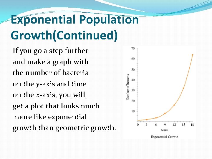 Exponential Population Growth(Continued) If you go a step further and make a graph with