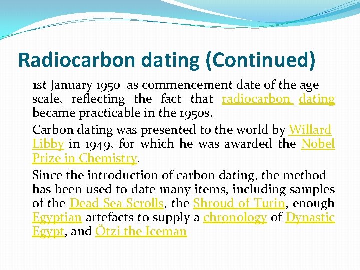 Radiocarbon dating (Continued) 1 st January 1950 as commencement date of the age scale,