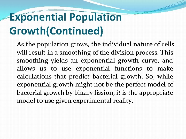 Exponential Population Growth(Continued) As the population grows, the individual nature of cells will result