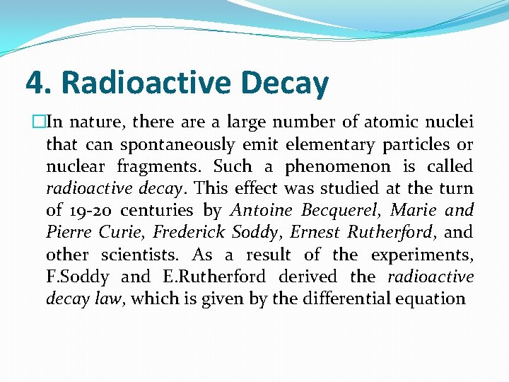 4. Radioactive Decay �In nature, there a large number of atomic nuclei that can