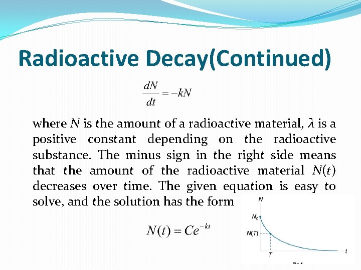Radioactive Decay(Continued) where N is the amount of a radioactive material, λ is a