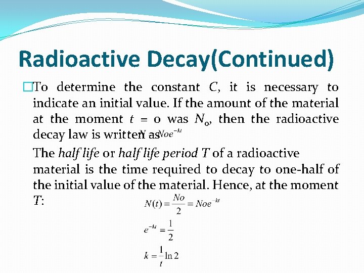 Radioactive Decay(Continued) �To determine the constant C, it is necessary to indicate an initial