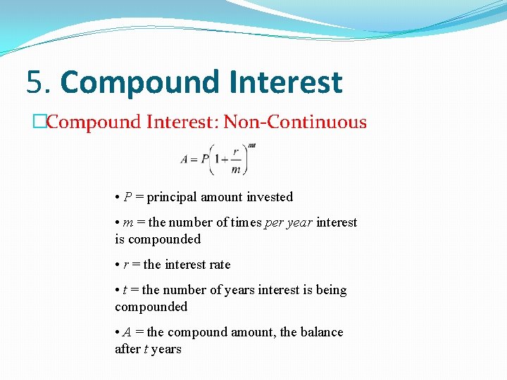 5. Compound Interest �Compound Interest: Non-Continuous • P = principal amount invested • m