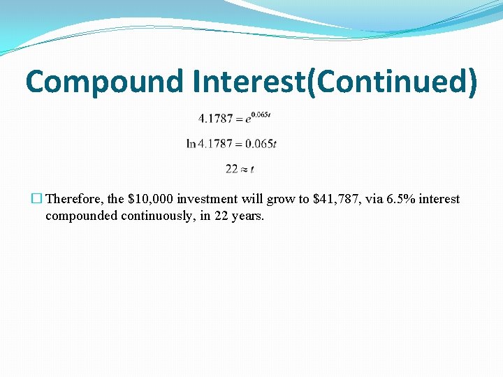 Compound Interest(Continued) � Therefore, the $10, 000 investment will grow to $41, 787, via