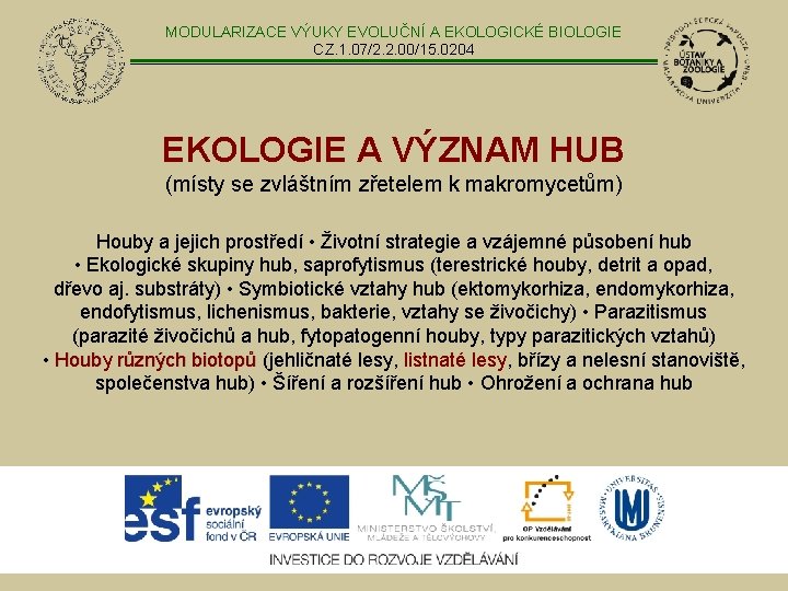 MODULARIZACE VÝUKY EVOLUČNÍ A EKOLOGICKÉ BIOLOGIE CZ. 1. 07/2. 2. 00/15. 0204 EKOLOGIE A