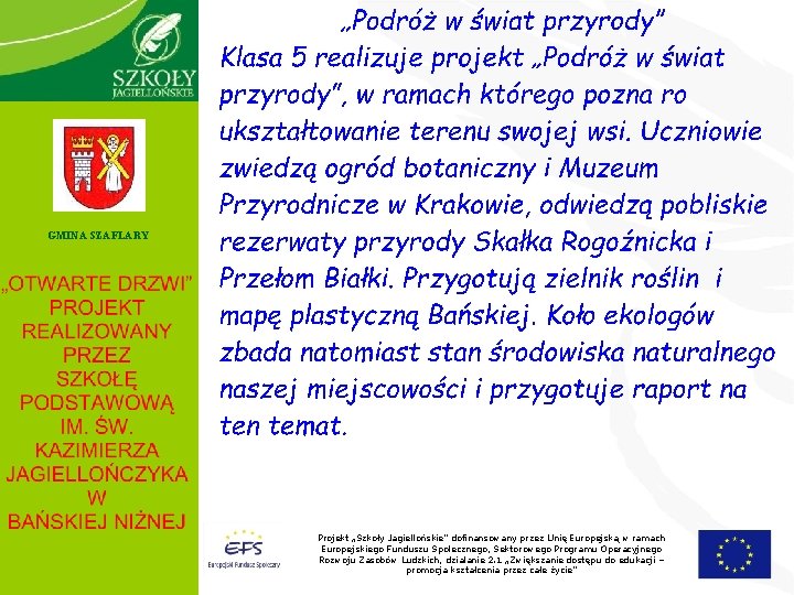 GMINA SZAFLARY Projekt „Szkoły Jagiellońskie” dofinansowany przez Unię Europejską w ramach Europejskiego Funduszu Społecznego,