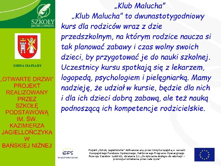 GMINA SZAFLARY Projekt „Szkoły Jagiellońskie” dofinansowany przez Unię Europejską w ramach Europejskiego Funduszu Społecznego,