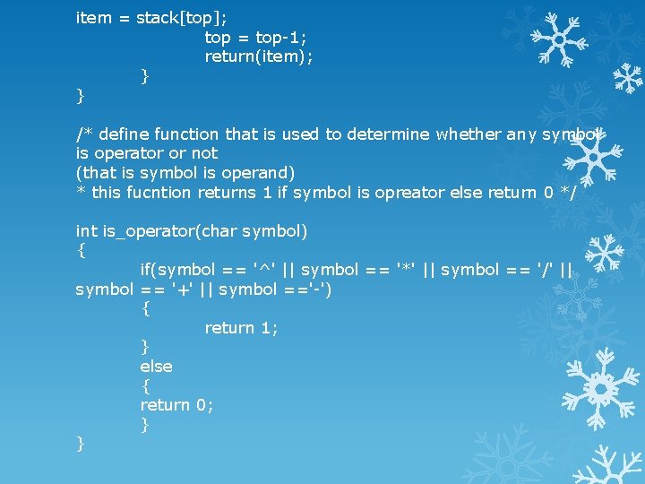 item = stack[top]; top = top-1; return(item); } } /* define function that is
