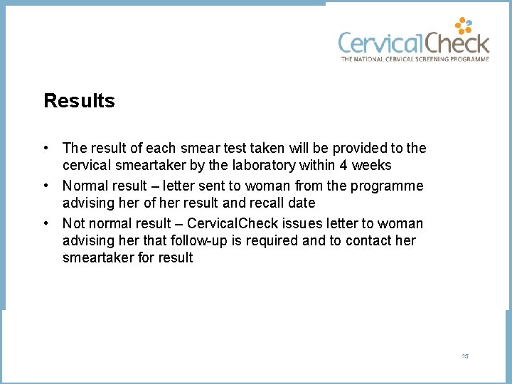 Results • The result of each smear test taken will be provided to the