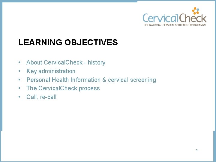 LEARNING OBJECTIVES • • • About Cervical. Check - history Key administration Personal Health