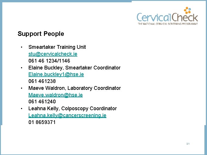 Support People • • Smeartaker Training Unit stu@cervicalcheck. ie 061 46 1234/1146 Elaine Buckley,