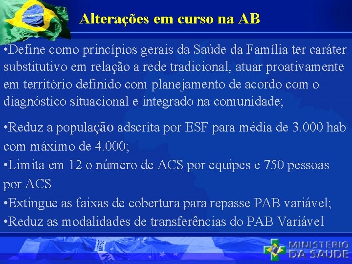 Alterações em curso na AB • Define como princípios gerais da Saúde da Família