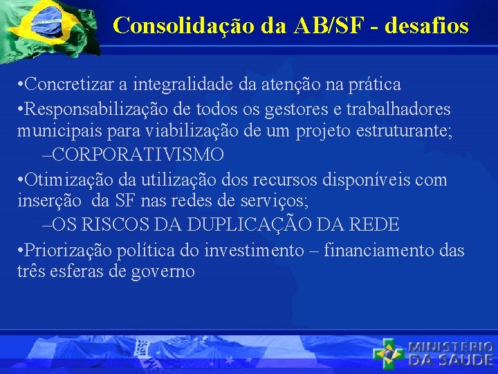 Consolidação da AB/SF - desafios • Concretizar a integralidade da atenção na prática •