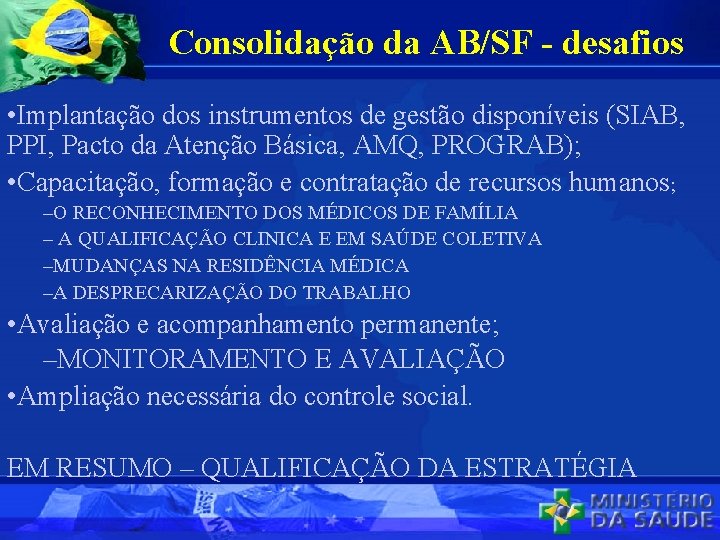 Consolidação da AB/SF - desafios • Implantação dos instrumentos de gestão disponíveis (SIAB, PPI,