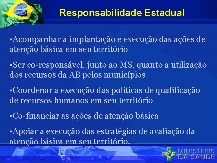 Responsabilidade Estadual • Acompanhar a implantação e execução das ações de atenção básica em