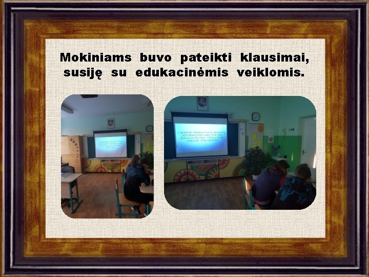 Mokiniams buvo pateikti klausimai, susiję su edukacinėmis veiklomis. 