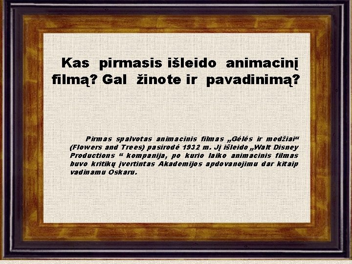 Kas pirmasis išleido animacinį filmą? Gal žinote ir pavadinimą? Pirmas spalvotas animacinis filmas „Gėlės