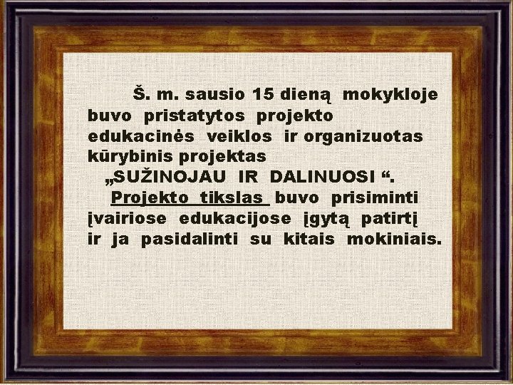 Š. m. sausio 15 dieną mokykloje buvo pristatytos projekto edukacinės veiklos ir organizuotas kūrybinis