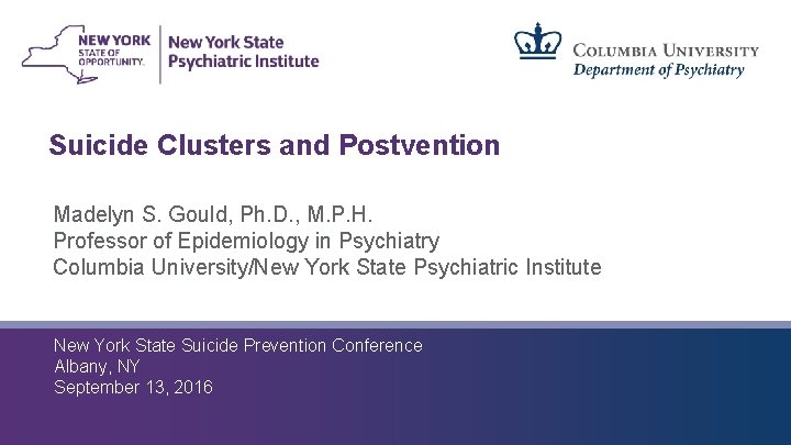 Suicide Clusters and Postvention Madelyn S. Gould, Ph. D. , M. P. H. Professor Suicide Clusters and Postvention Madelyn S. Gould, Ph. D. , M. P. H. Professor