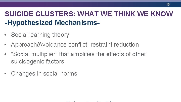 10 SUICIDE CLUSTERS: WHAT WE THINK WE KNOW -Hypothesized Mechanisms • Social learning theory