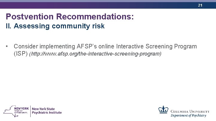 21 Postvention Recommendations: II. Assessing community risk • Consider implementing AFSP’s online Interactive Screening