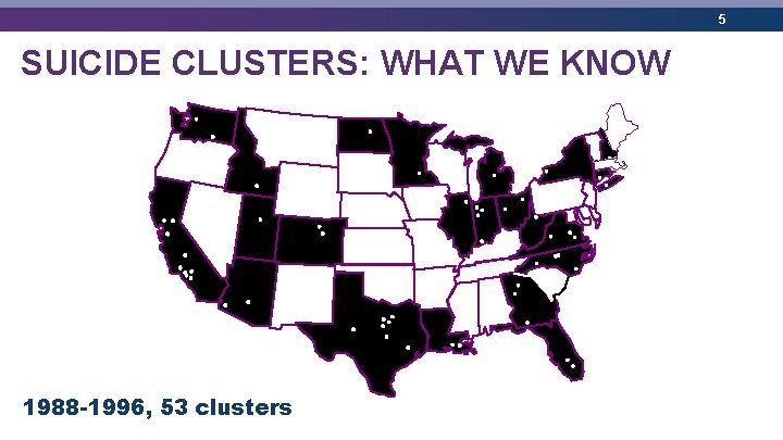 5 SUICIDE CLUSTERS: WHAT WE KNOW 1988 -1996, 53 clusters 