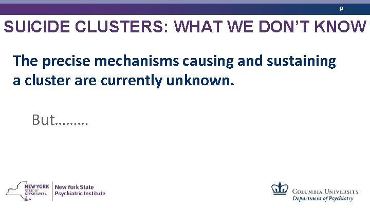 9 SUICIDE CLUSTERS: WHAT WE DON’T KNOW The precise mechanisms causing and sustaining a