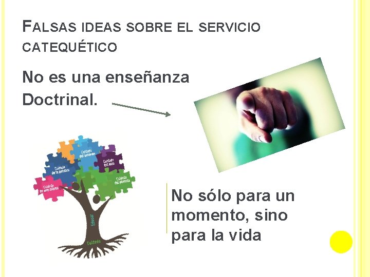 FALSAS IDEAS SOBRE EL SERVICIO CATEQUÉTICO No es una enseñanza Doctrinal. No sólo para