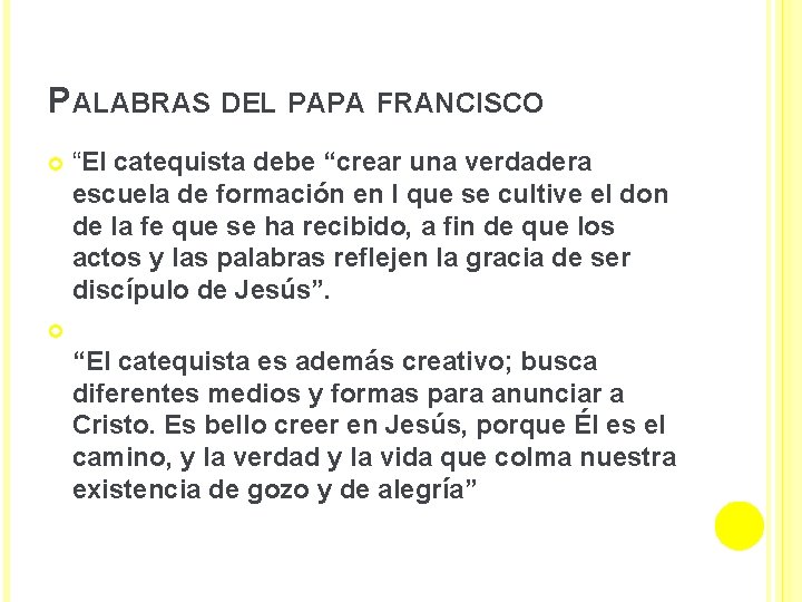 PALABRAS DEL PAPA FRANCISCO “El catequista debe “crear una verdadera escuela de formación en