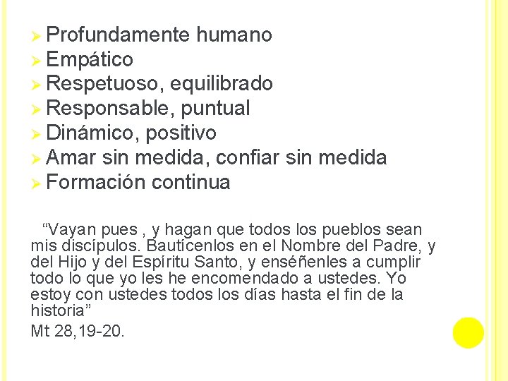 Ø Profundamente humano Ø Empático Ø Respetuoso, equilibrado Ø Responsable, puntual Ø Dinámico, positivo