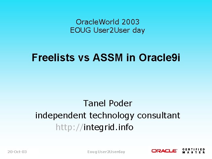 Oracle. World 2003 EOUG User 2 User day Freelists vs ASSM in Oracle 9