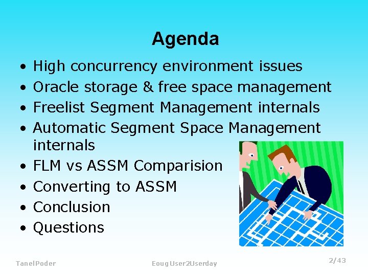 Agenda • • High concurrency environment issues Oracle storage & free space management Freelist
