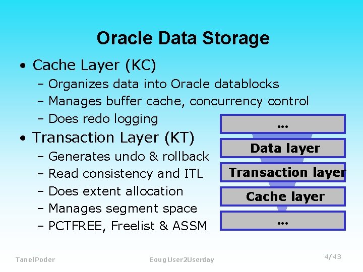 Oracle Data Storage • Cache Layer (KC) – Organizes data into Oracle datablocks –